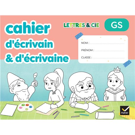Lettres & Cie - Production d'écrit - GS - Ed. 2025 - Mon cahier d'écrivain & d'écrivaine
