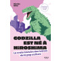Godzilla est né à Hiroshima - La vraie histoire des icônes de la pop culture