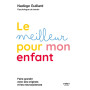 Le meilleur pour mon enfant - Faire grandir avec ses origines et les neurosciences