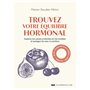 Trouvez votre équilibre hormonal - Explorez les causes profondes de vos troubles et soulagez-les avec la nutrition