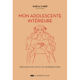 Mon adolescente intérieure - Renouer avec soi et se célébrer enfin Mon adolescente intérieure - Renouer avec soi et se célébrer enfin