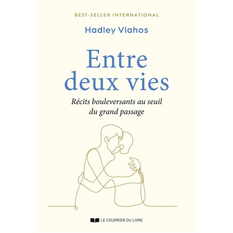 Entre deux vies - Récits bouleversants au seuil du grand passage