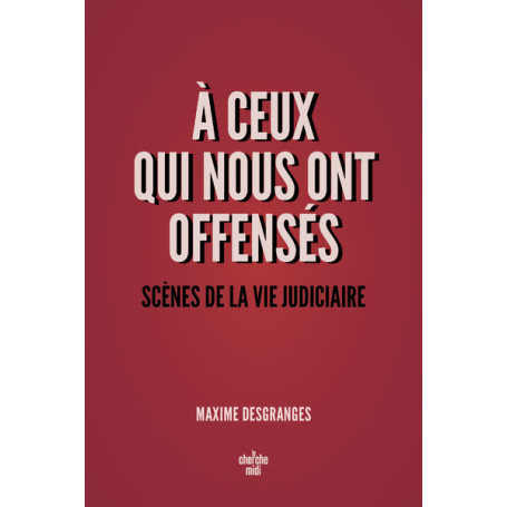 A ceux qui nous ont offensés - Scènes de la vie judiciaire