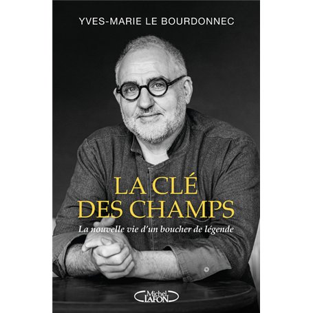 La clé des champs - La nouvelle vie d'un boucher de légende