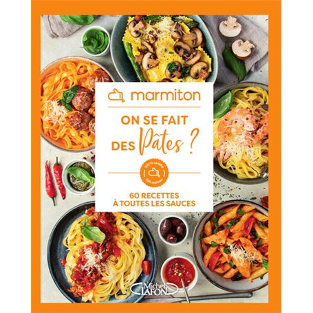 Marmiton - On se fait des pâtes ? - 60 recettes à toutes les sauces
