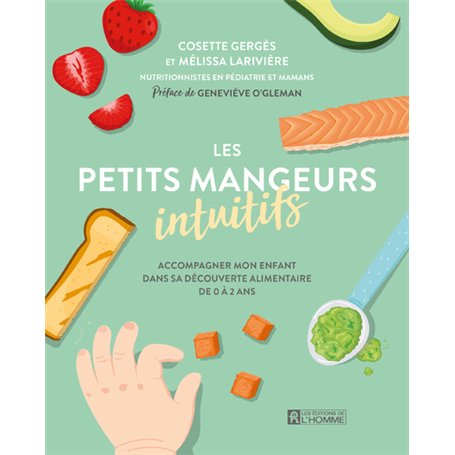 Les petits mangeurs intuitifs - Accompagner mon enfant dans sa découverte alimentaire de 0 à 2 ans