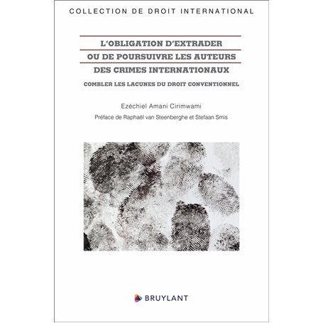 L'obligation d'extrader ou de poursuivre les auteurs des crimes internationaux - Combler les lacunes