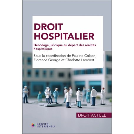 Droit hospitalier - Décodage juridique au départ des réalités hospitalières