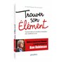 Trouver son élément - Comment découvrir ses talents et ses passions pour transformer sa vie ?