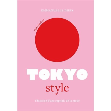 Little Book of Tokyo Style - L'histoire d'une capitale de la mode (version française)