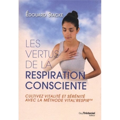 Les vertus de la respiration consciente - Cultivez vitalité et sérénité avec la méthode vital'respir 16,63 €