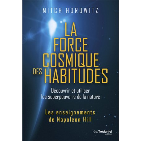 La force cosmique des habitudes - Découvrir et utiliser les superpouvoirs de la nature