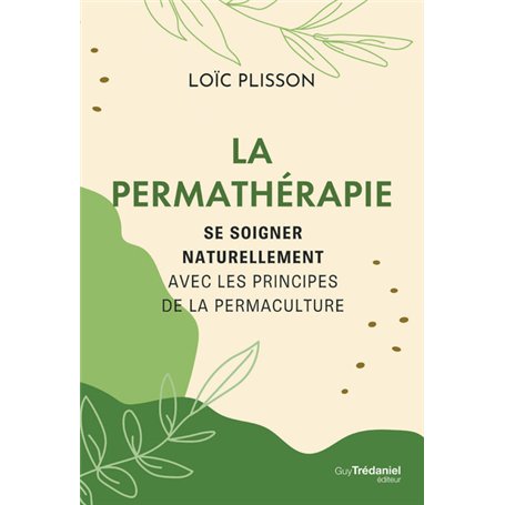 La permathérapie - Se soigner naturellement avec les principes de la permaculture