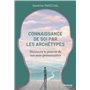 La connaissance de soi par les archétypes - Découvrir le pouvoir de nos sous-personnalités