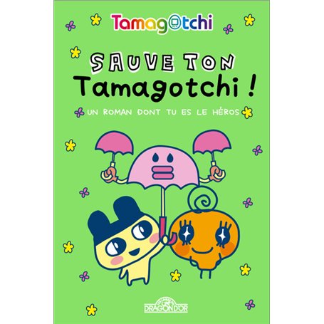 Tamagotchi - Un roman dont tu es le héros - Sauve ton Tamagotchi !