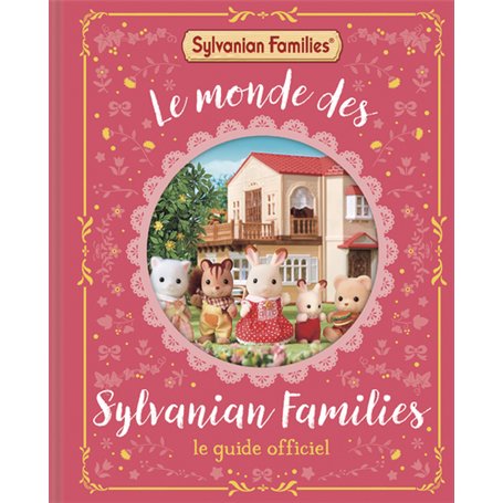 Sylvanian Families - Le Monde des Sylvanian Families - Le Guide officiel