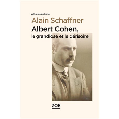 Albert Cohen - le Grandiose et le dérisoire