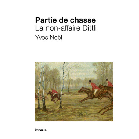 Partie de chasse. La non-affaire Dittli