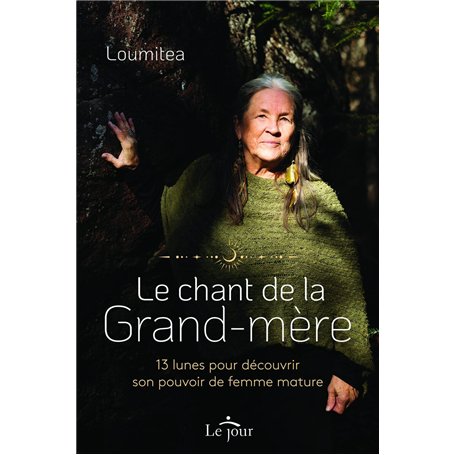 Le chant de la grand-mère - 13 lunes pour découvrir son pouvoir de femme mature