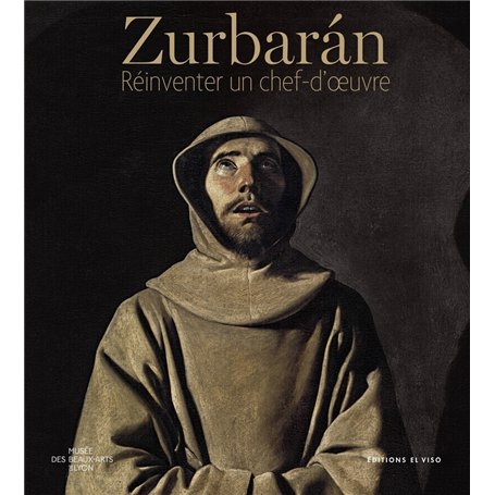 Zurbarán - Réinventer un chef-d'oeuvre
