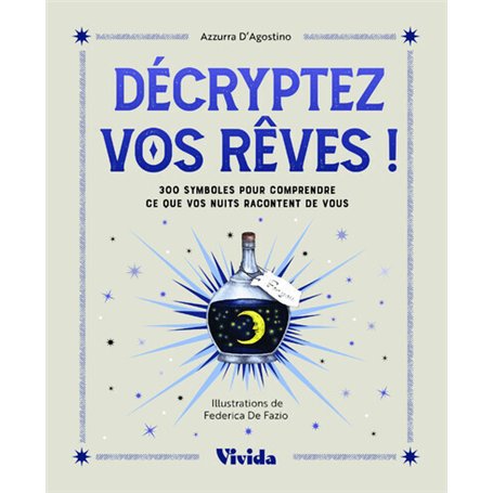Décryptez vos rêves ! - 300 symboles pour comprendre ce que vos nuits racontent de vous