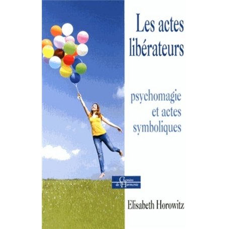 Les actes libérateurs - Psychomagie et actes symboliques 19,47 €