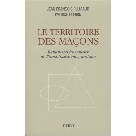 Le territoire des maçons - Tentative d'inventaire de l'imaginaire maçonnique 14,68 €
