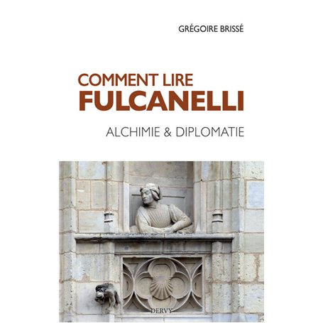 Comment lire Fulcanelli - Alchimie & diplomatie