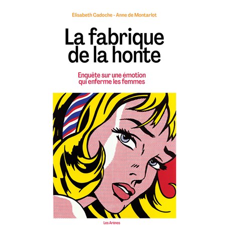 La fabrique de la honte - Enquête sur une émotion qui enferme les femmes