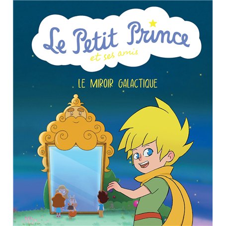Le Petit Prince et ses amis : Le miroir galactique