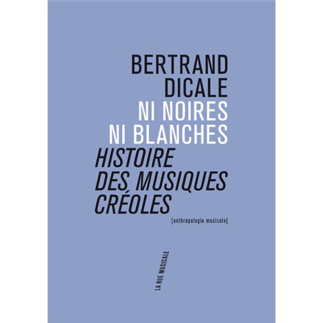 Ni noires ni blanches : histoire des musiques créoles