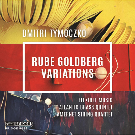 Tymoczko:Rube Goldberg Variations ble Music; Atlantic Brass Quintet; Amernet String Quartet; Matthew Bengston; John Blacklow] [B