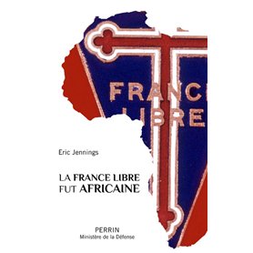 La France libre fut africaine La France libre fut africaine