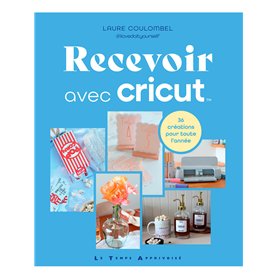 Recevoir avec Cricut - 36 créations pour toute l'année Recevoir avec Cricut - 36 créations pour toute l'année
