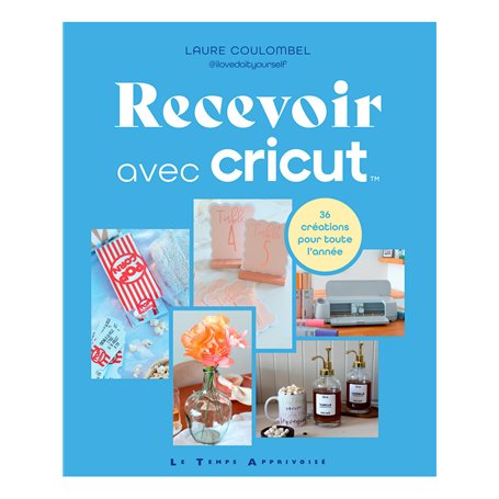 Recevoir avec Cricut - 36 créations pour toute l'année