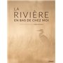 La Rivière en bas de chez moi