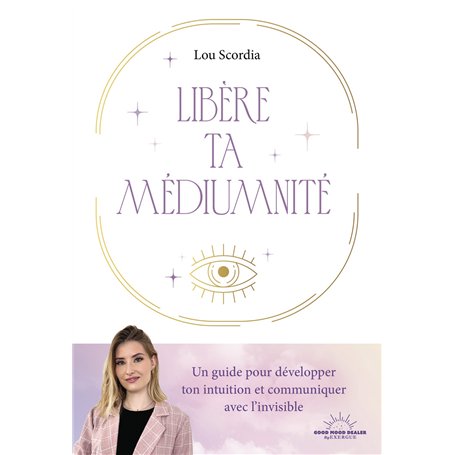 Libère ta médiumnité - Un guide pour développer ton intuition et communiquer avec l'invisible