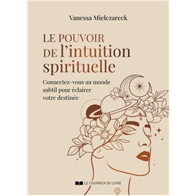 Le pouvoir de l'intuition spirituelle - Connectez-vous au monde subtil pour éclairer votre destinée Le pouvoir de l'intuition spirituelle - Connectez-vous au monde subtil pour éclairer votre destinée