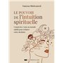 Le pouvoir de l'intuition spirituelle - Connectez-vous au monde subtil pour éclairer votre destinée