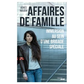 Affaires de famille - Immersion au sein d'une brigade spéciale Affaires de famille - Immersion au sein d'une brigade spéciale