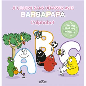 Barbapapa - Je colorie sans dépasser - L'alphabet Barbapapa - Je colorie sans dépasser - L'alphabet