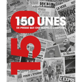 150 unes de presse qui ont marqué l'histoire 150 unes de presse qui ont marqué l'histoire