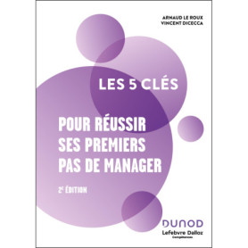 Les 5 clés pour réussir ses premiers pas de manager - 2e éd. Les 5 clés pour réussir ses premiers pas de manager - 2e éd.