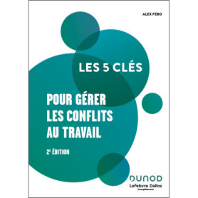 Les 5 clés pour gérer les conflits au travail -2 e éd. Les 5 clés pour gérer les conflits au travail -2 e éd.
