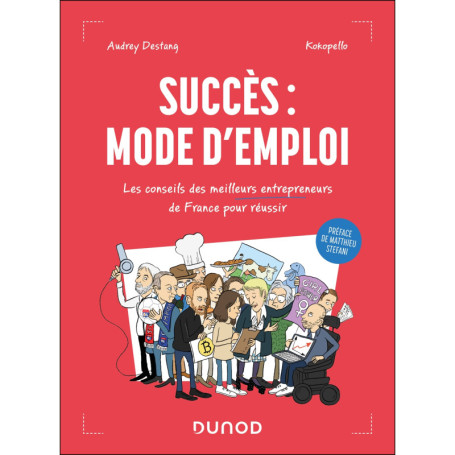 Succès : mode d'emploi - Les conseils des meilleurs entrepreneurs de France pour réussir