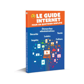 Le guide Internet pour un quotidien simplifié Le guide Internet pour un quotidien simplifié