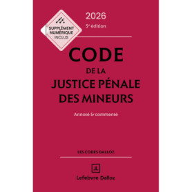 Code de la justice pénale des mineurs 2026, annoté et commenté. 5e éd. Code de la justice pénale des mineurs 2026, annoté et commenté. 5e éd.