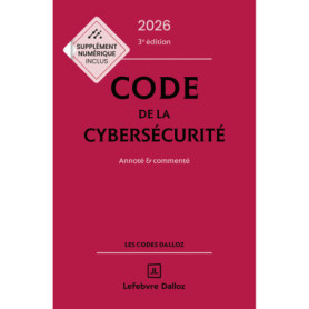 Code de la cybersécurité 2026 annoté et commenté. 3e éd. Code de la cybersécurité 2026 annoté et commenté. 3e éd.
