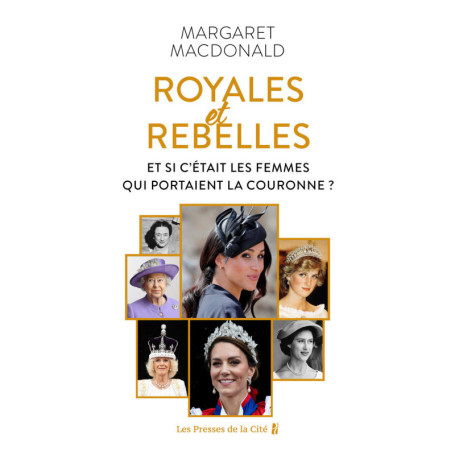 Royales et Rebelles - Et si c'étaient les femmes qui portaient la couronne ?