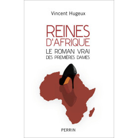 Reines d'Afrique - Le roman vrai des premières dames Reines d'Afrique - Le roman vrai des premières dames